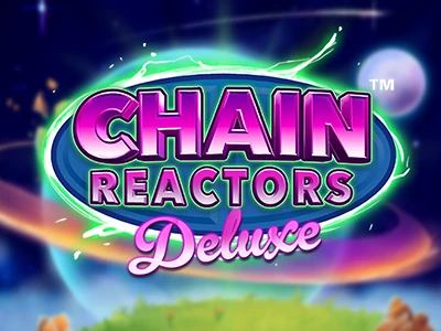 Chain Reactors Deluxe Slot Game