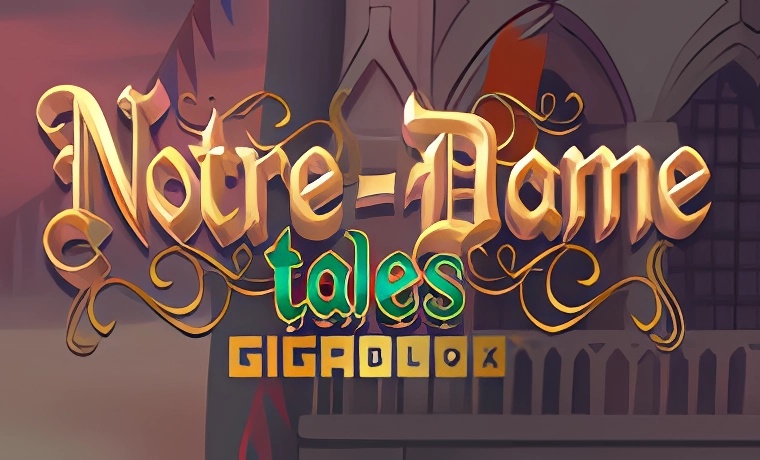 Notre-Dame Tales GigaBlox Slot: Free Play & Review