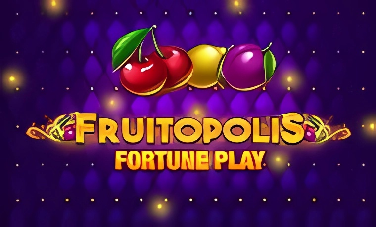 Fruitopolis Fortune Play Slot