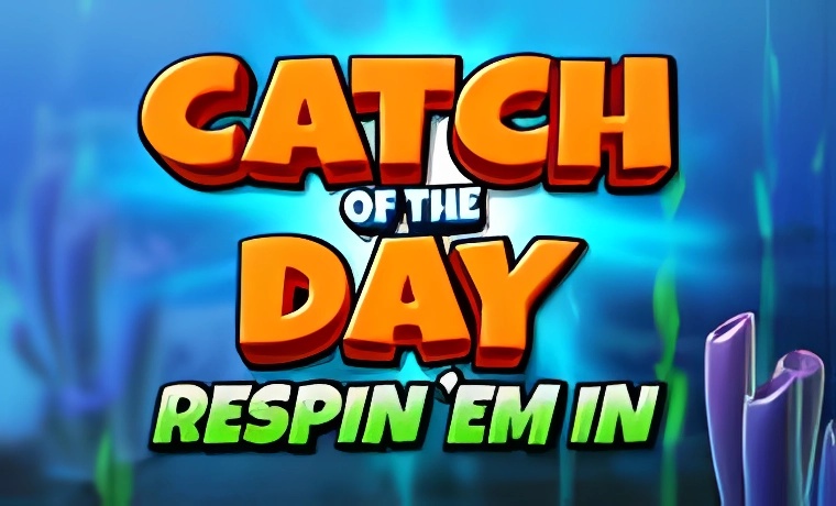 Catch of the Day Respin Em In Slot