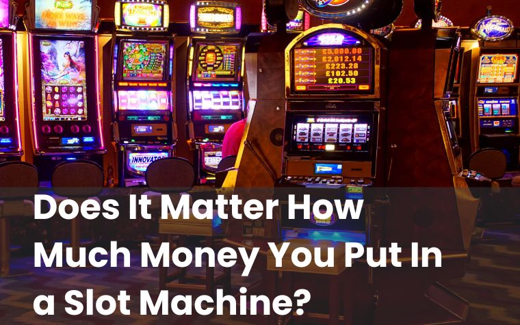 Does It Matter How Much Money You Put In a Slot Machine? - BestCasinoHQ