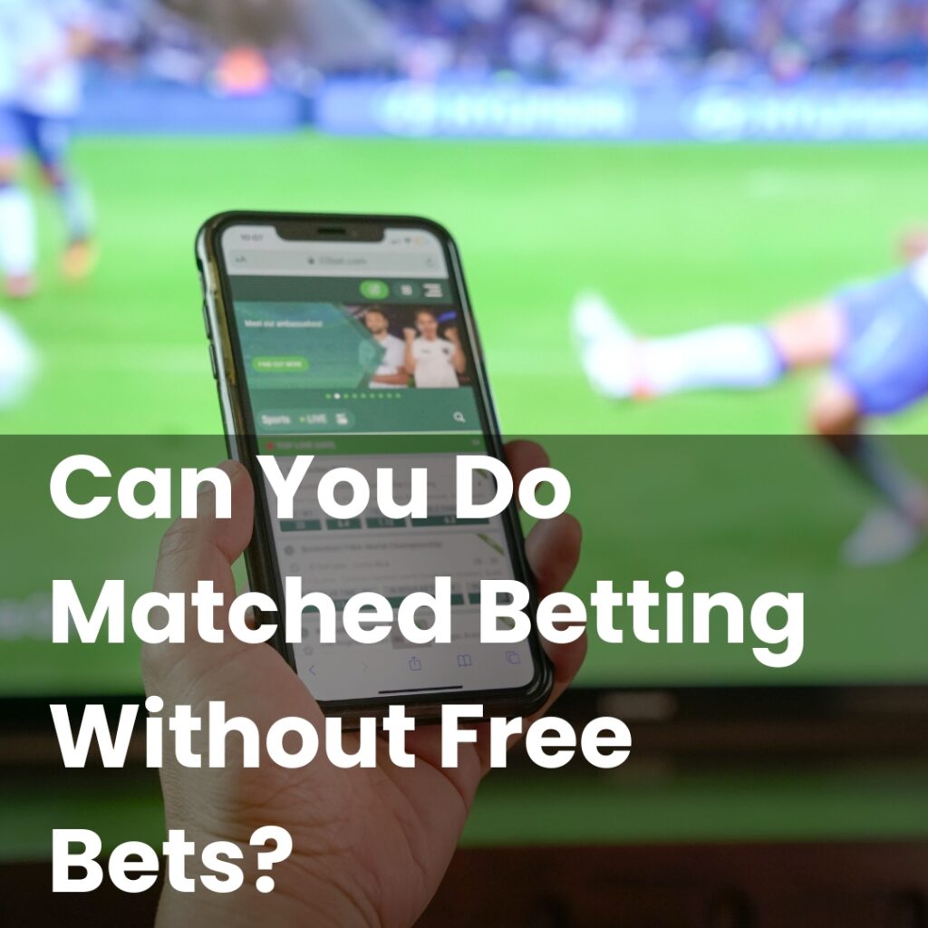 Can You Do Matched Betting Without Free Bets?
