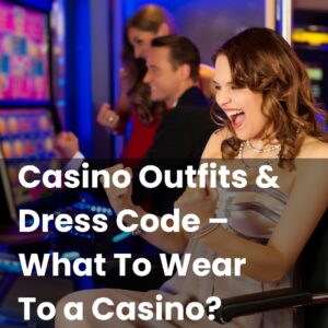 Casino Outfits & Dress Code – What To Wear To a Casino?