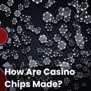 How Are Casino Chips Made?