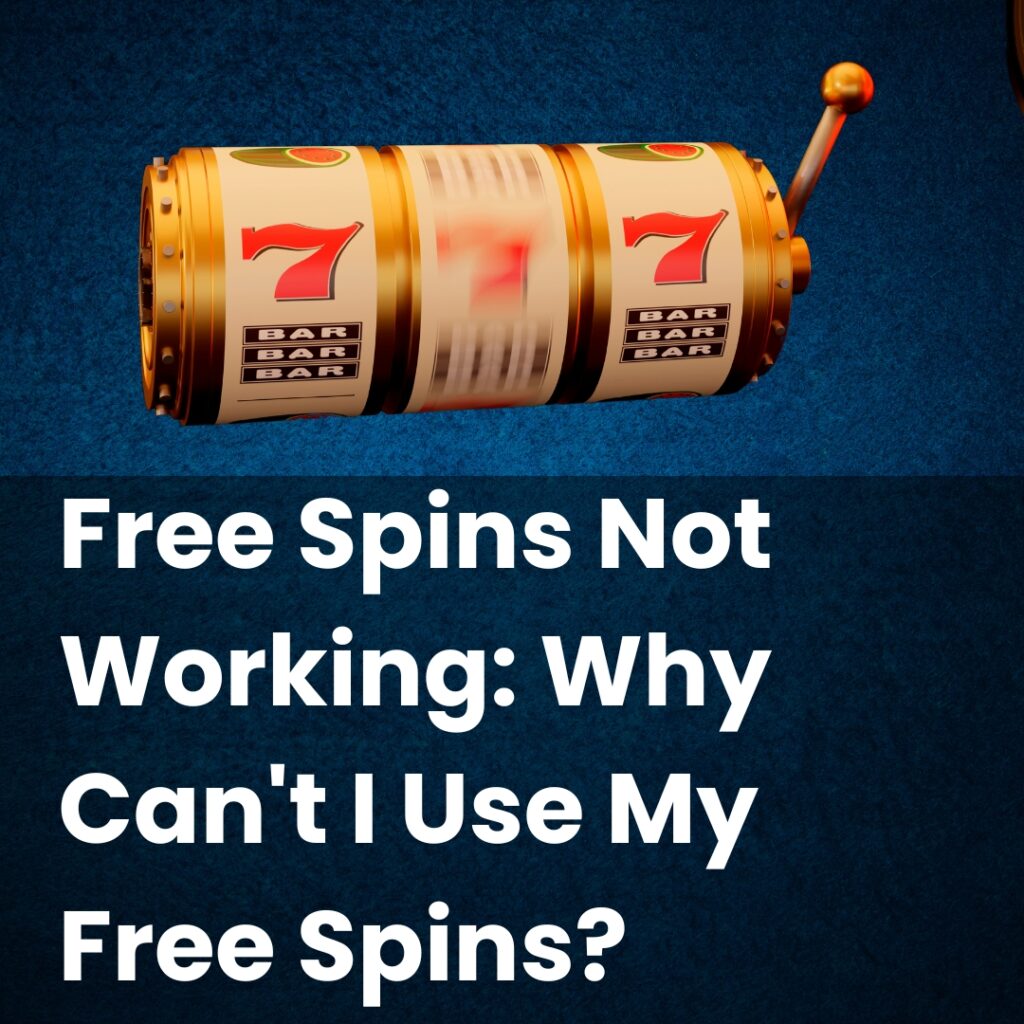 Free Spins Not Working: Why Can't I Use My Free Spins?