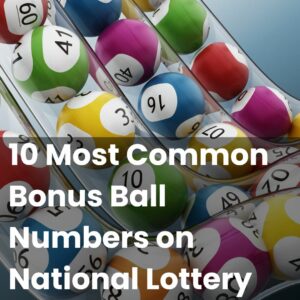 10 Most Common Bonus Ball Numbers on National Lottery