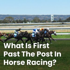 What Is First Past The Post In Horse Racing?