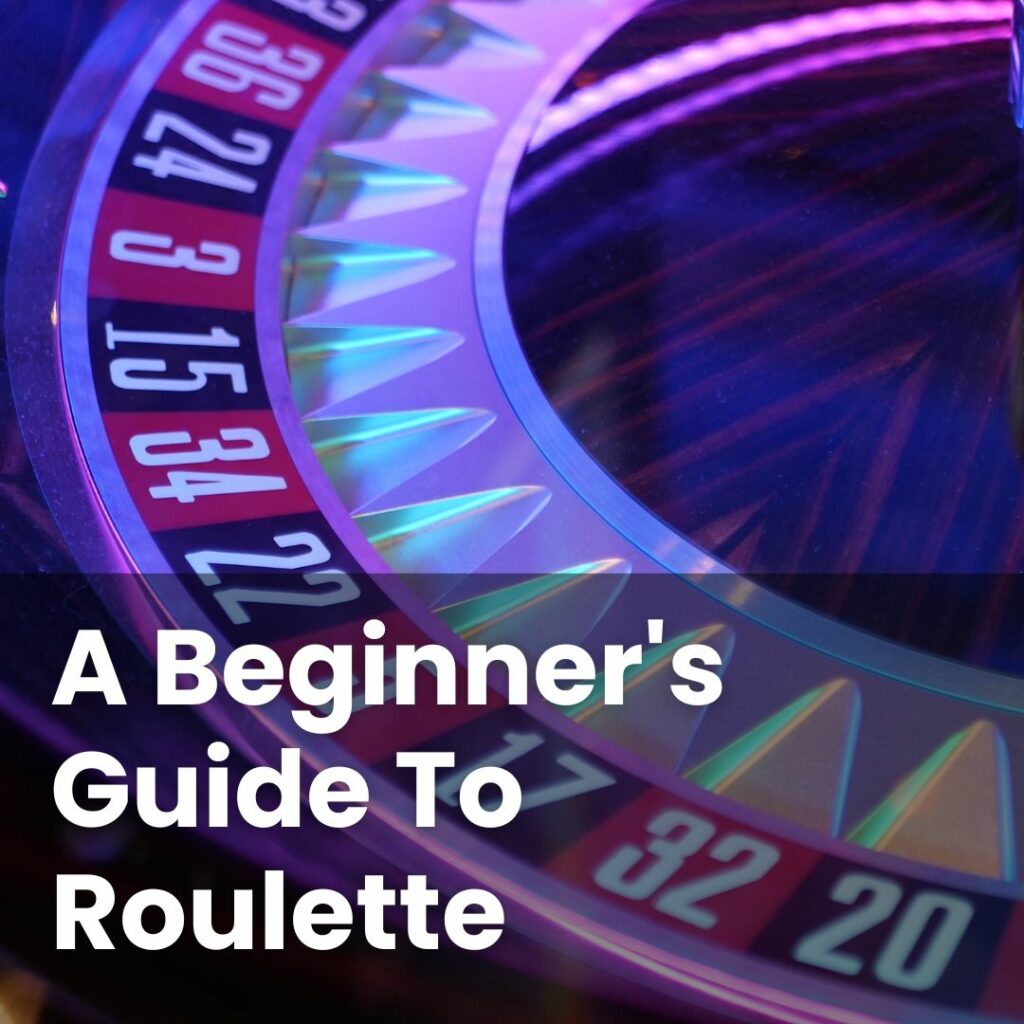 A Beginner's Guide To Roulette