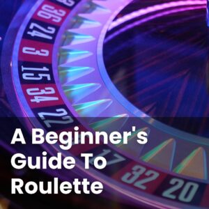 A Beginner's Guide To Roulette