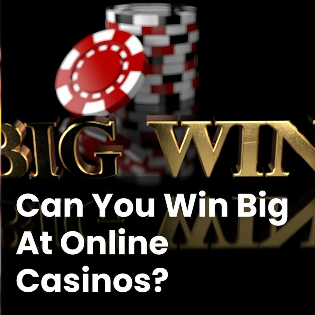 Can You Win Big At Online Casinos?