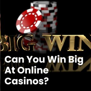 Can You Win Big At Online Casinos?