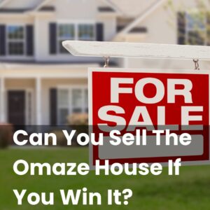 Can You Sell The Omaze House If You Win It?