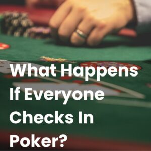 What Happens If Everyone Checks In Poker?
