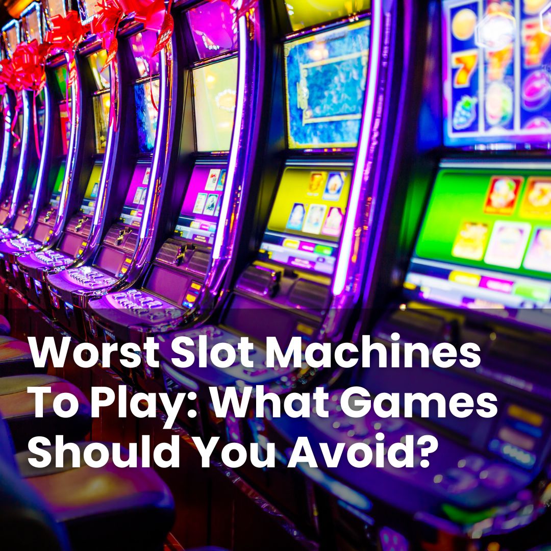 Worst Slot Machines To Play: What Games Should You Avoid? - BestCasinoHQ