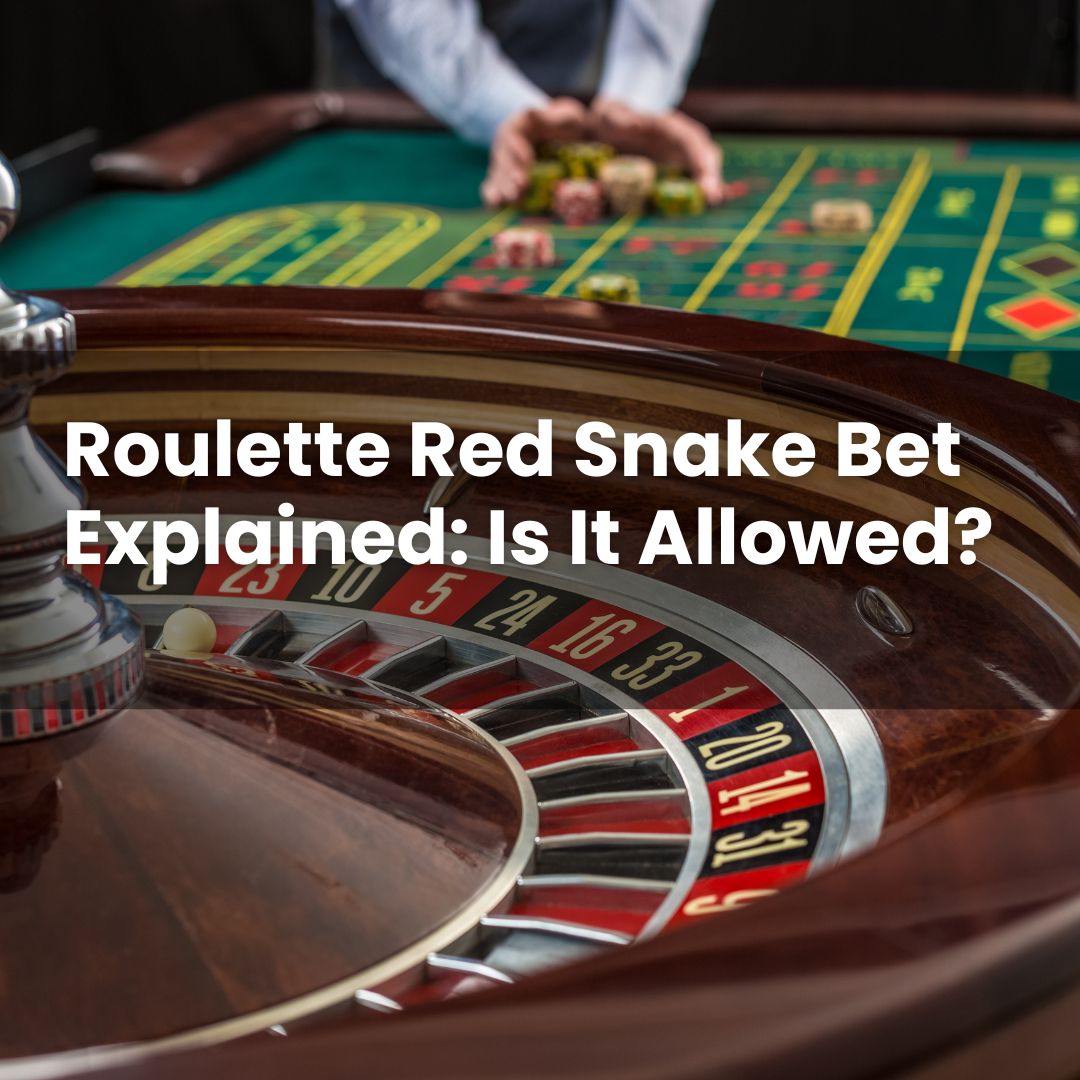 Roulette Red Snake Bet Explained: Is It Allowed? - BestCasinoHQ