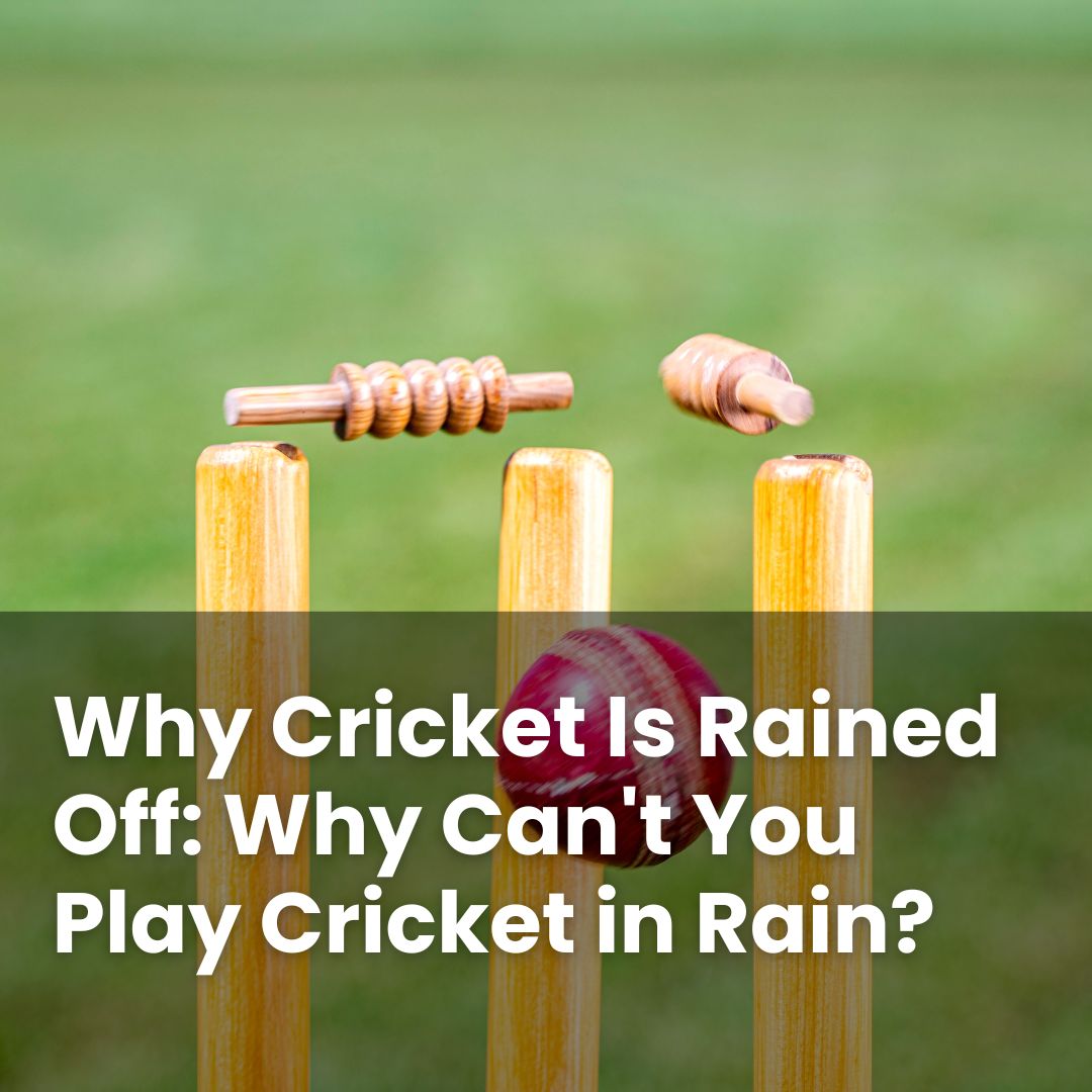 Why Cricket Is Rained Off: Why Can't You Play Cricket in Rain ...
