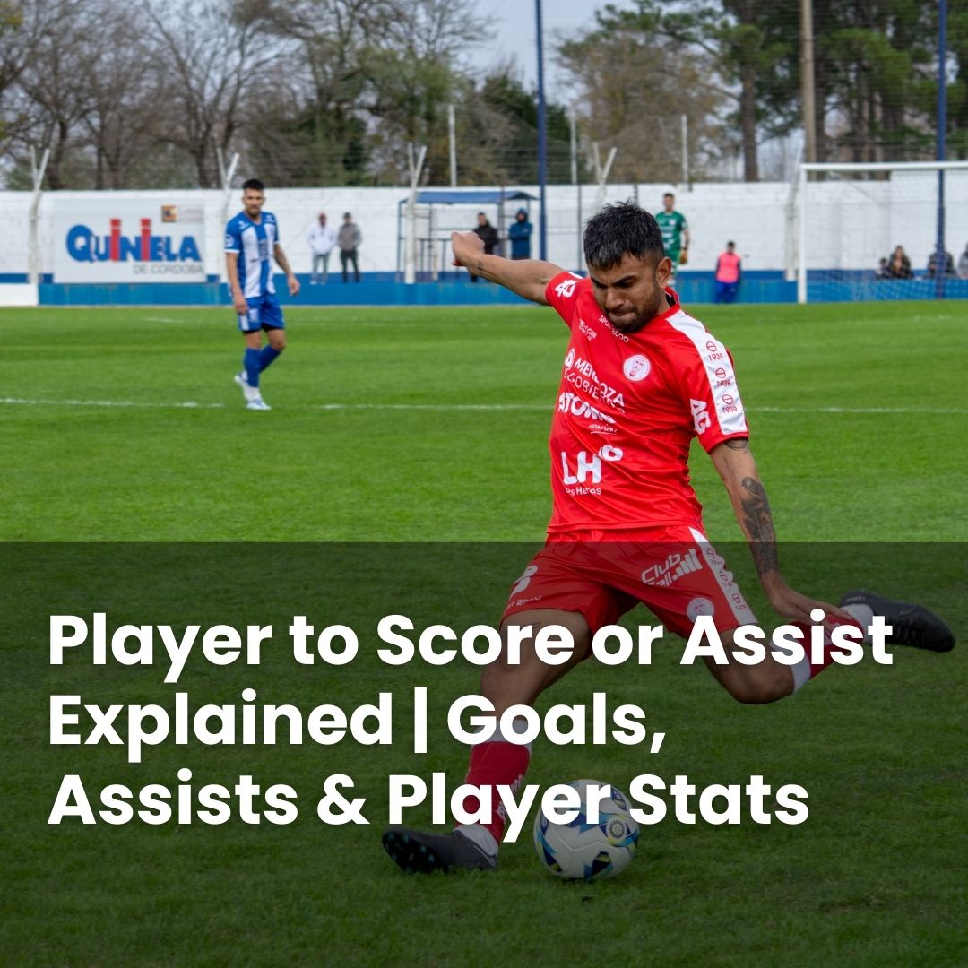 Player to Score or Assist Explained | Goals, Assists & Player Stats ...