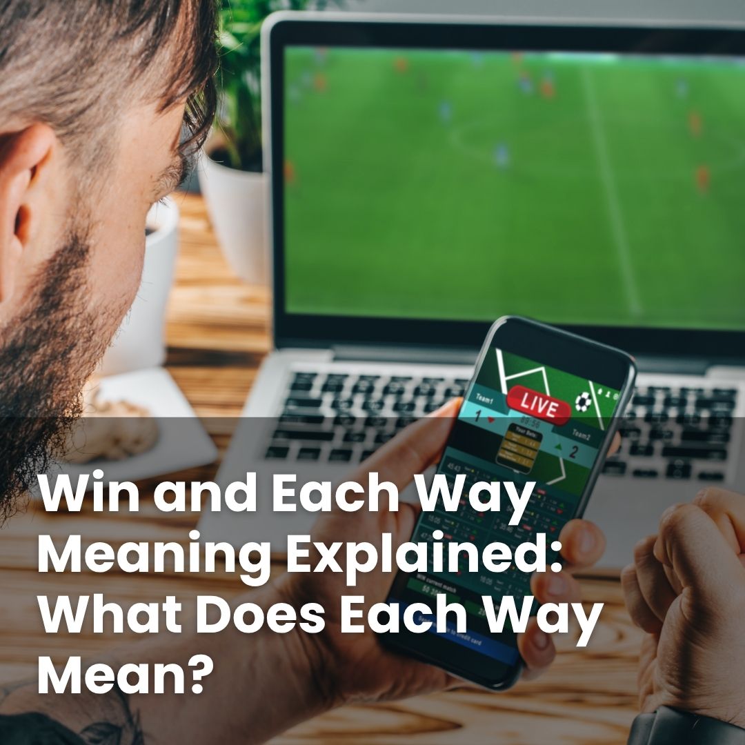 Win and Each Way Meaning Explained: What Does Each Way Mean? - BestCasinoHQ